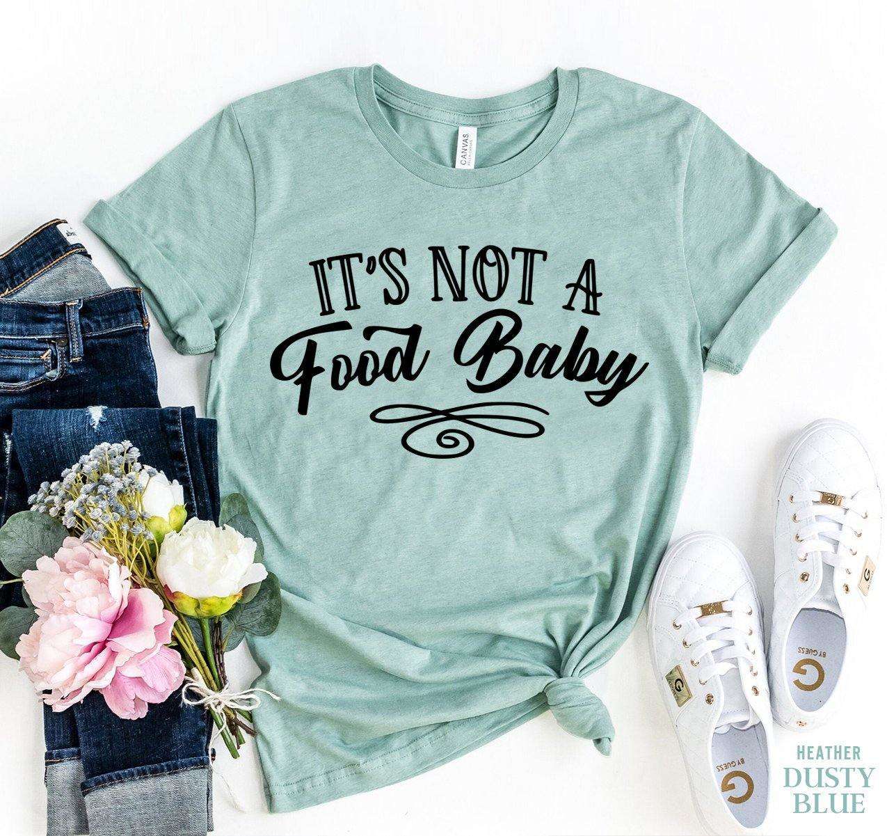 It's Not A Food Baby T-shirt